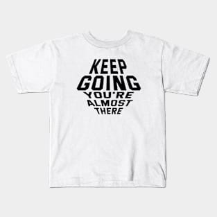 Keep Going You're Almost There Kids T-Shirt